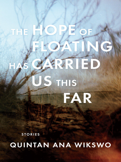 Title details for The Hope of Floating Has Carried Us This Far by Quintan Ana Wikswo - Available